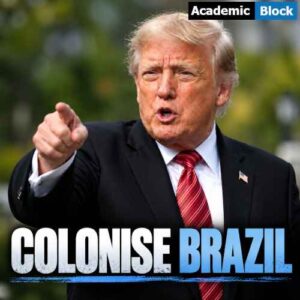 Image showing Donald Trump in a black suit pointing while speaking, with the headline “COLONISE BRAZIL” at the bottom.